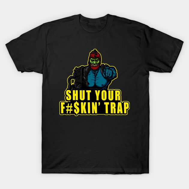 Shut Your F#$kin' Trap T-Shirt by AndreusD